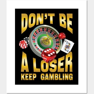 don't be a loser keep gambling Posters and Art